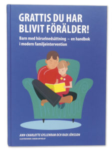 Grattis du har blivit förälder! Barn med hörselnedsättning – en handbok i modern familjeintervention. Författare: Ann-Charlotte Gyllenram & Radi Jönsson Illustratör: Tamara Kryvolap